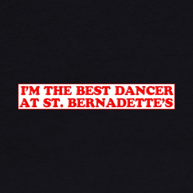 I'm the Best Dancer at St Bernadette's by LordNeckbeard